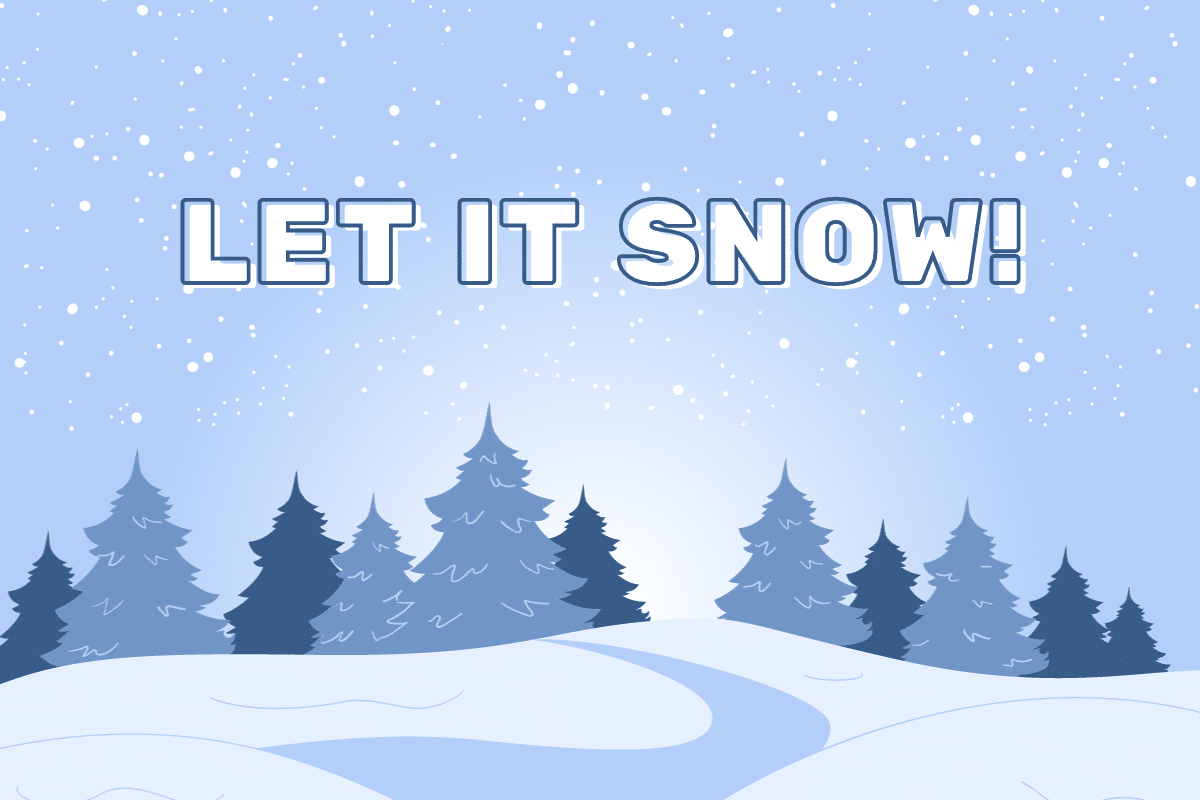 Let it Snow!